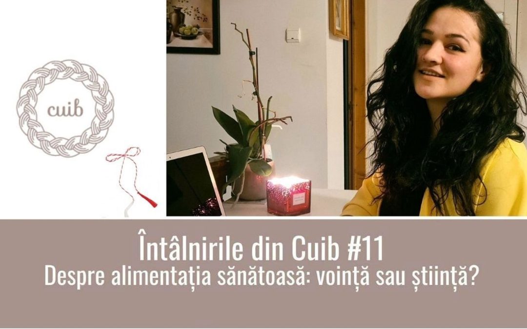 Despre alimentația sănătoasă: voință sau știință? – Cuib #11